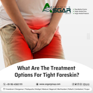 What-Are-The-Treatment-Options-For-Tight-Foreskin-roy-medical-centre-kerala-Asgar-Herbal-Healthcare-Group-Tamilnadu-Sexologist-India.